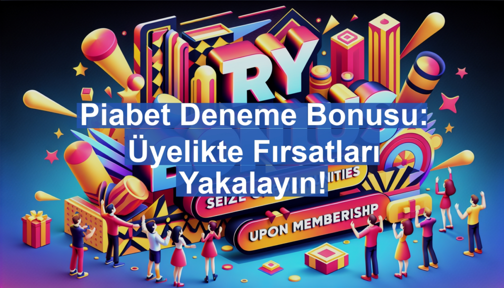 Piabet Deneme Bonusu: Üyelikte Fırsatları Yakalayın!