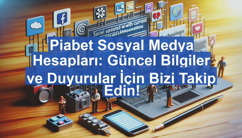 Piabet Sosyal Medya Hesapları: Güncel Bilgiler ve Duyurular İçin Bizi Takip Edin!