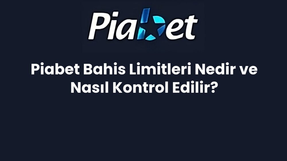 piabet bahis limitleri nedir ve nasil kontrol edilir 285