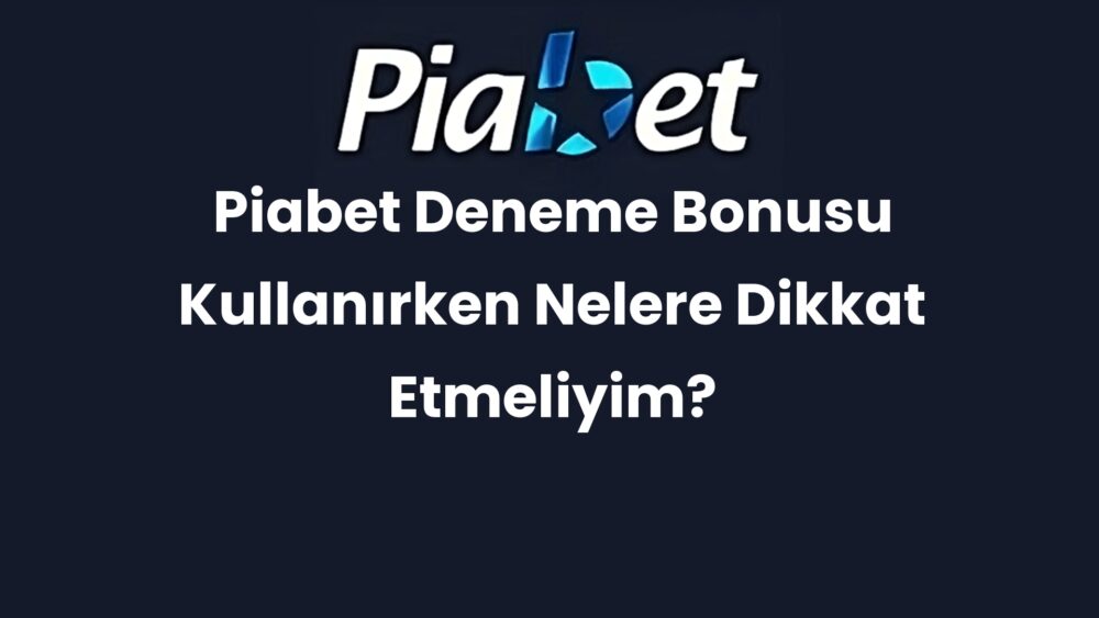 piabet deneme bonusu kullanirken nelere dikkat etmeliyim 287