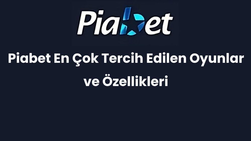 piabet en cok tercih edilen oyunlar ve ozellikleri 286