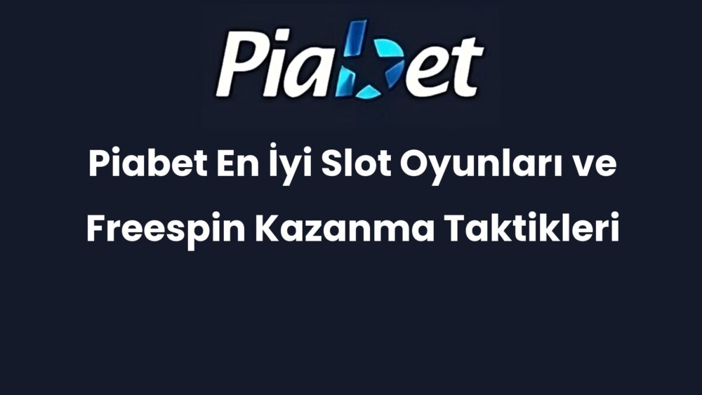 piabet en iyi slot oyunlari ve freespin kazanma taktikleri 256