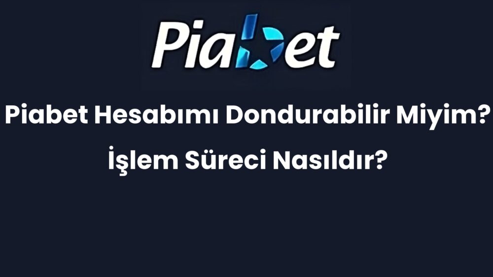 piabet hesabimi dondurabilir miyim islem sureci nasildir 257