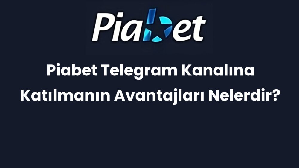piabet telegram kanalina katilmanin avantajlari nelerdir 270