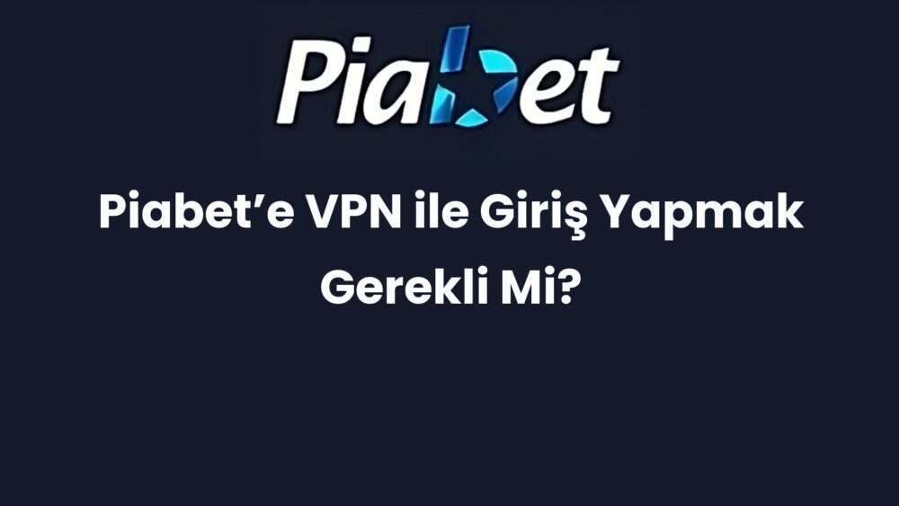 piabete vpn ile giris yapmak gerekli mi 266