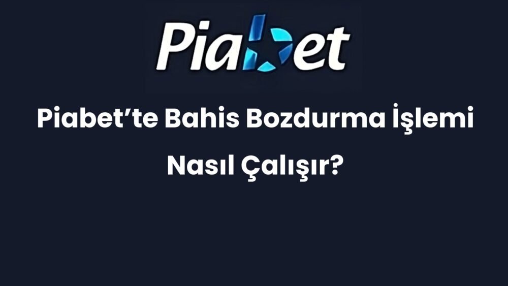 piabette bahis bozdurma islemi nasil calisir 271