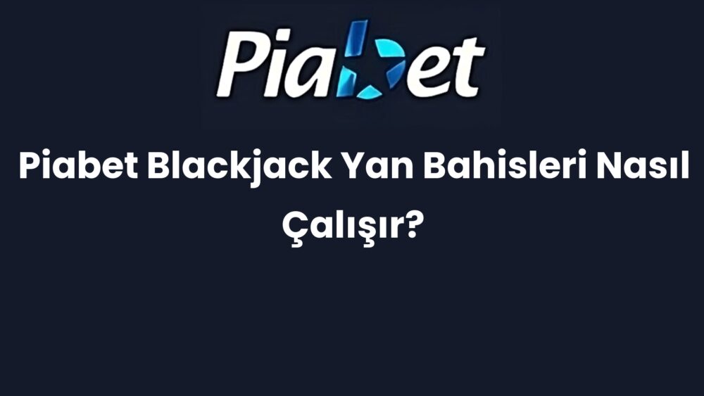 piabet blackjack yan bahisleri nasil calisir 356