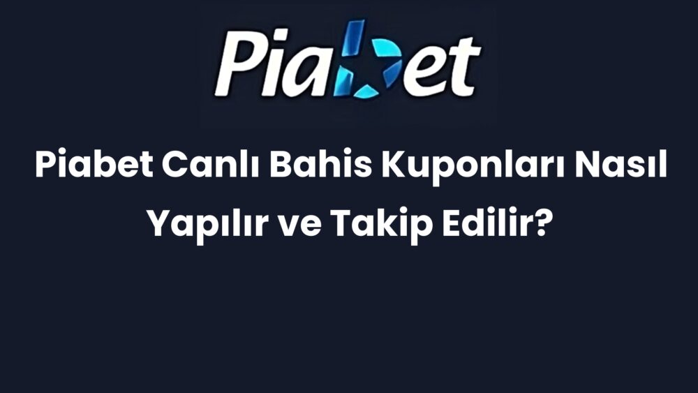 piabet canli bahis kuponlari nasil yapilir ve takip edilir 315