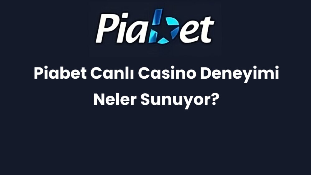 piabet canli casino deneyimi neler sunuyor 431