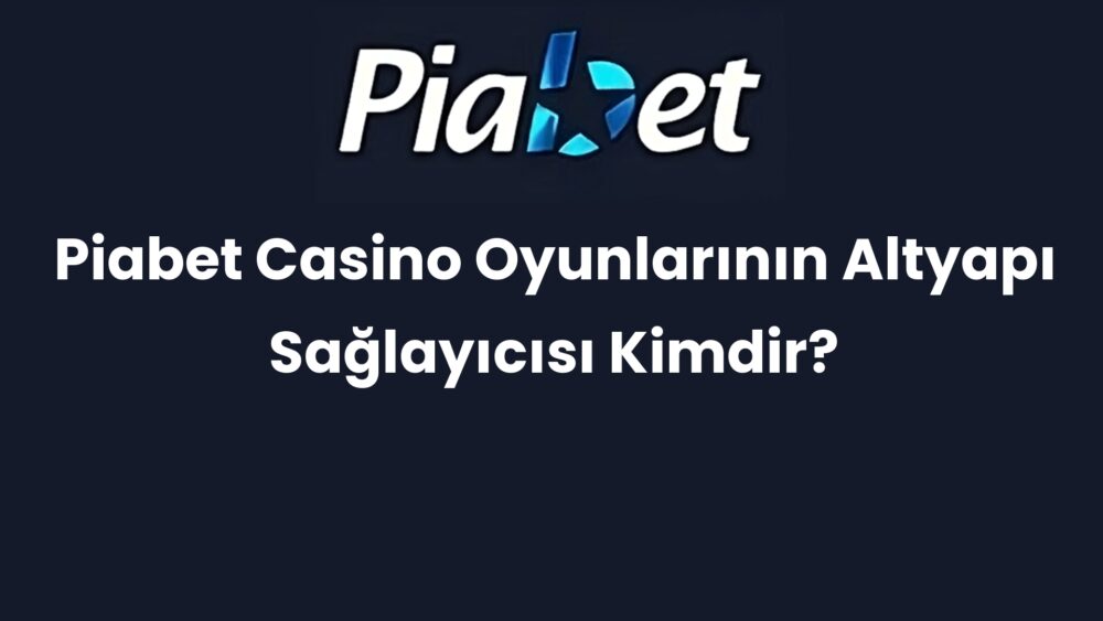 piabet casino oyunlarinin altyapi saglayicisi kimdir 372