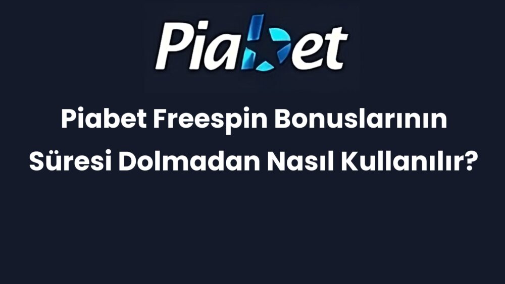 piabet freespin bonuslarinin suresi dolmadan nasil kullanilir 369