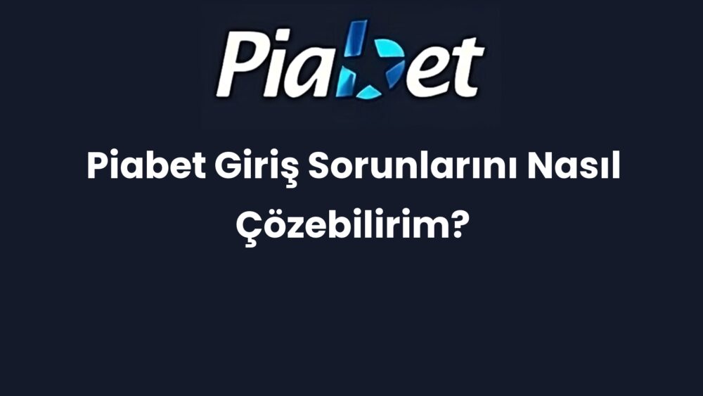piabet giris sorunlarini nasil cozebilirim 432
