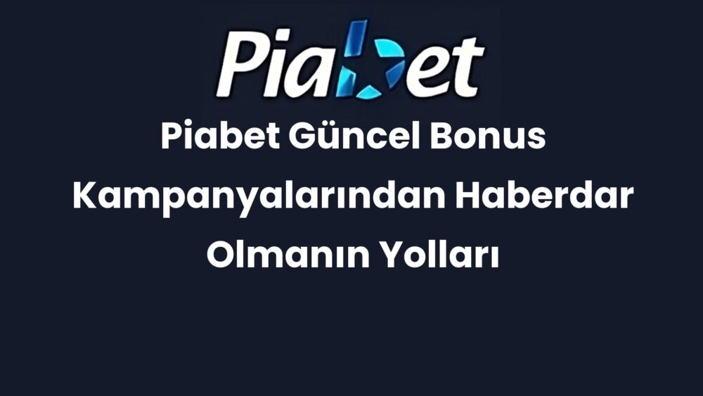 piabet guncel bonus kampanyalarindan haberdar olmanin yollari 374
