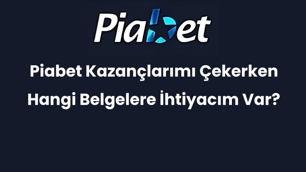 piabet kazanclarimi cekerken hangi belgelere ihtiyacim var 336