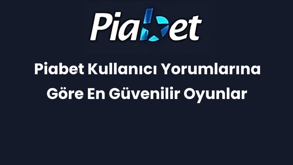 piabet kullanici yorumlarina gore en guvenilir oyunlar 359