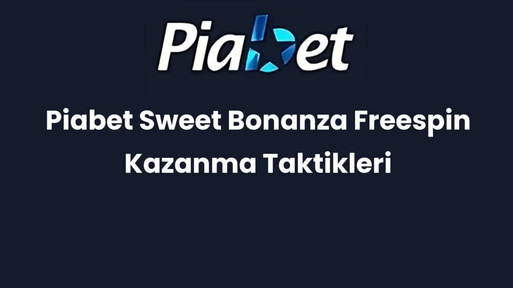 piabet sweet bonanza freespin kazanma taktikleri 377