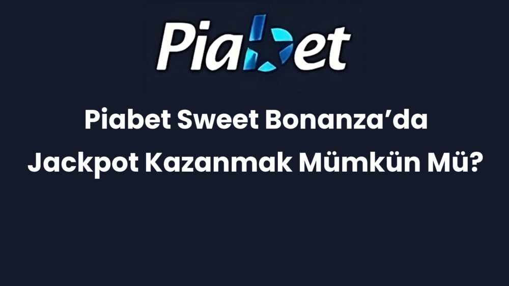 piabet sweet bonanzada jackpot kazanmak mumkun mu 300