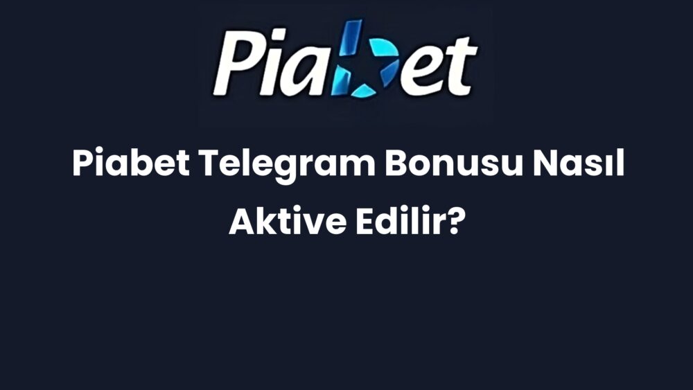 piabet telegram bonusu nasil aktive edilir 337