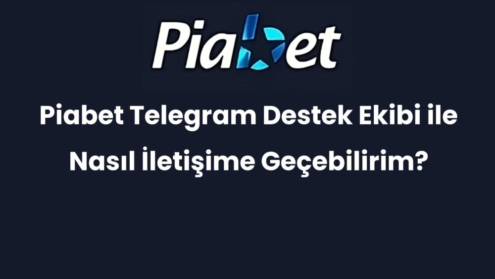 piabet telegram destek ekibi ile nasil iletisime gecebilirim 375