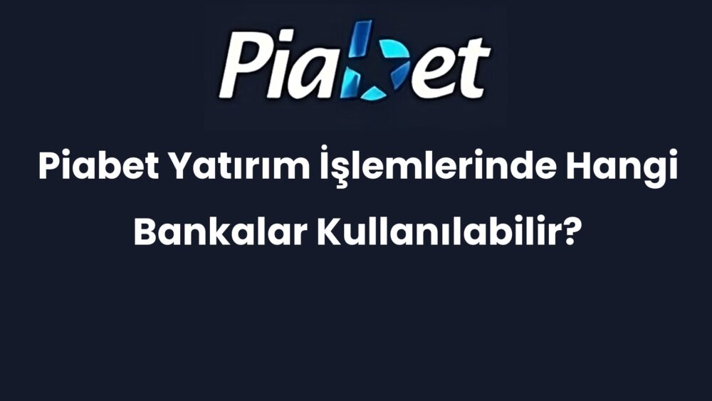 piabet yatirim islemlerinde hangi bankalar kullanilabilir 436