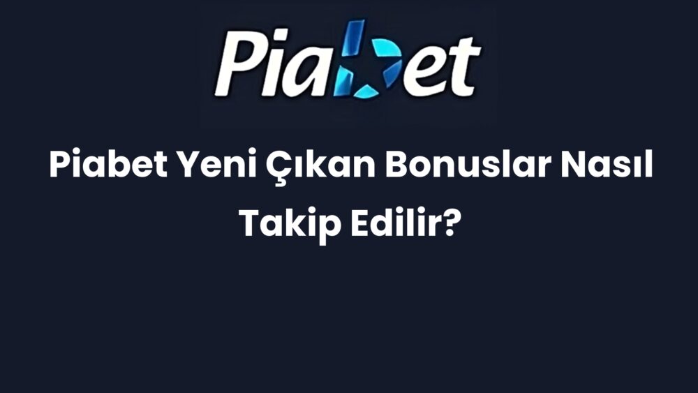 piabet yeni cikan bonuslar nasil takip edilir 316