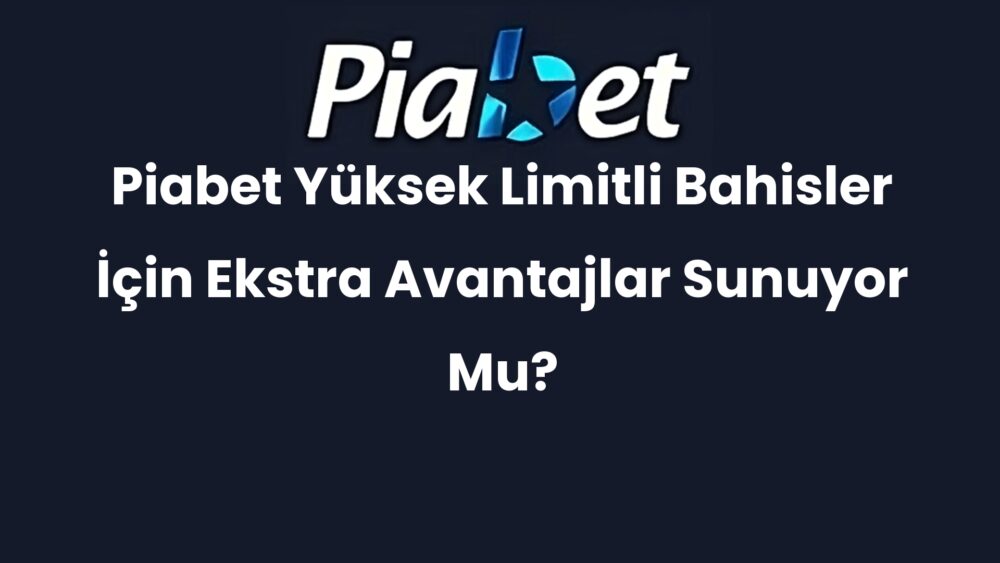 piabet yuksek limitli bahisler icin ekstra avantajlar sunuyor mu 376