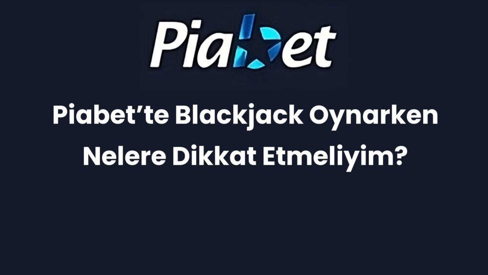 piabette blackjack oynarken nelere dikkat etmeliyim 303