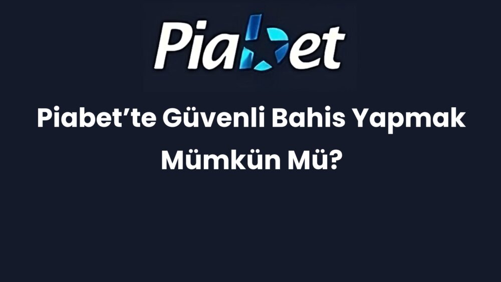 piabette guvenli bahis yapmak mumkun mu 411