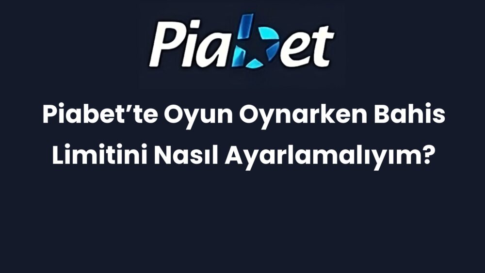 piabette oyun oynarken bahis limitini nasil ayarlamaliyim 323