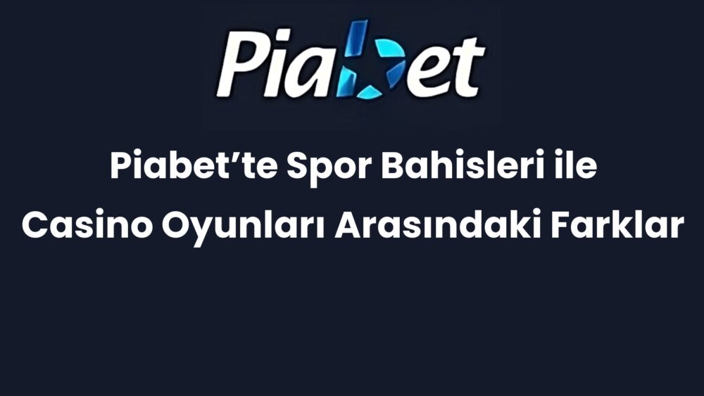 piabette spor bahisleri ile casino oyunlari arasindaki farklar 357