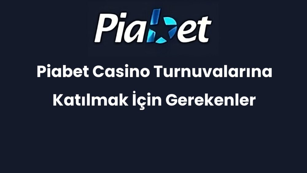 piabet casino turnuvalarina katilmak icin gerekenler 459