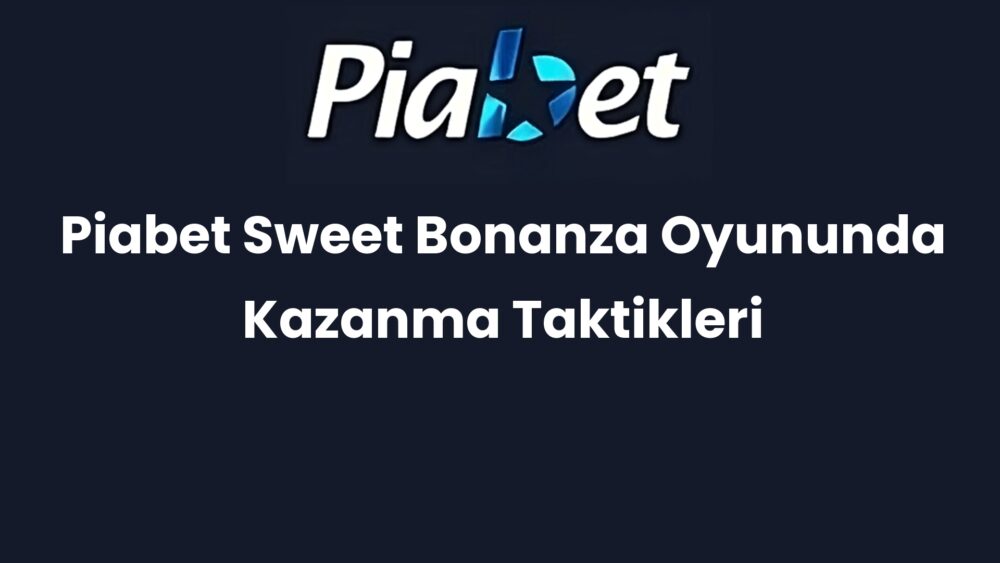 piabet sweet bonanza oyununda kazanma taktikleri 449