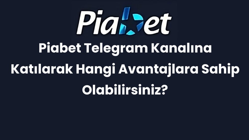 piabet telegram kanalina katilarak hangi avantajlara sahip olabilirsiniz 457