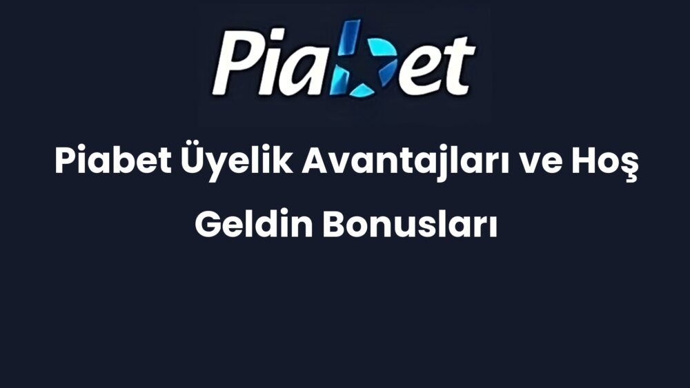piabet uyelik avantajlari ve hos geldin bonuslari 460