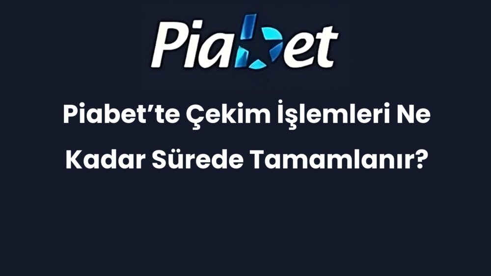 piabette cekim islemleri ne kadar surede tamamlanir 450