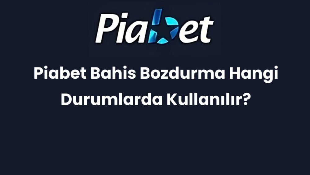 piabet bahis bozdurma hangi durumlarda kullanilir 671