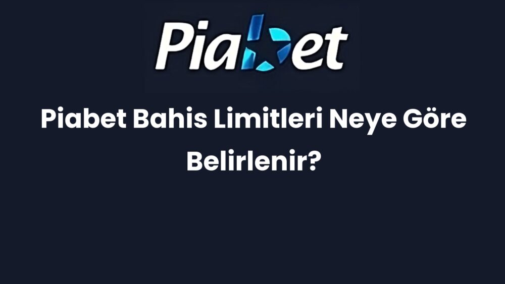 piabet bahis limitleri neye gore belirlenir 675