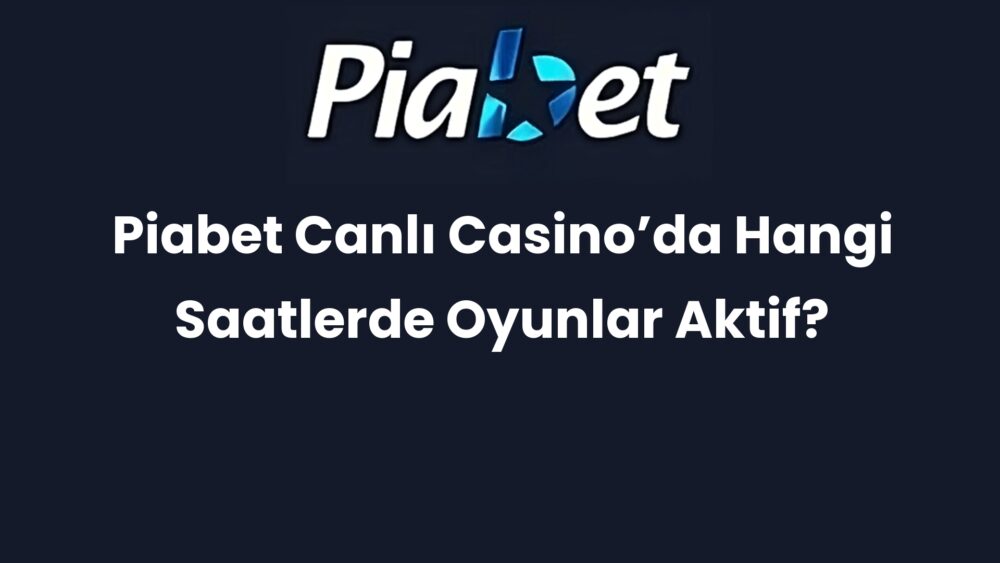 piabet canli casinoda hangi saatlerde oyunlar aktif 679