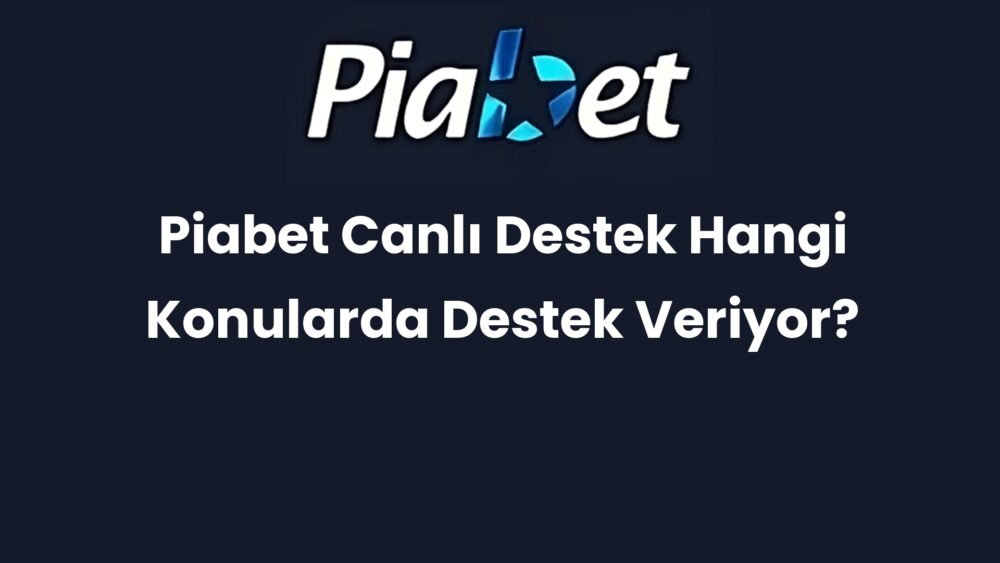 piabet canli destek hangi konularda destek veriyor 682