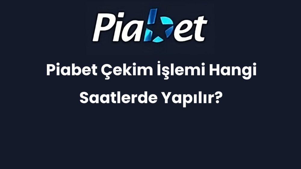 piabet cekim islemi hangi saatlerde yapilir 604