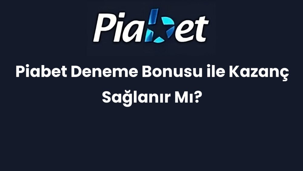piabet deneme bonusu ile kazanc saglanir mi 664
