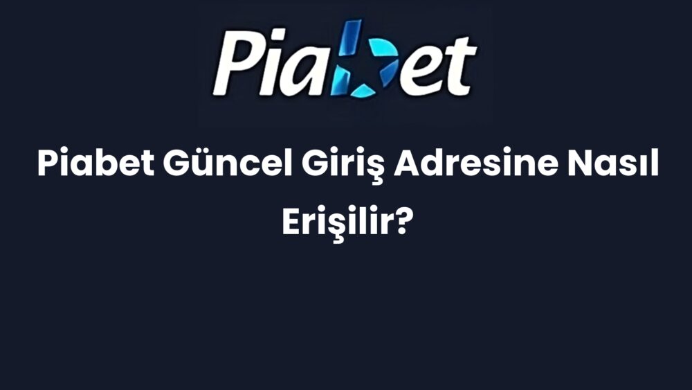 piabet guncel giris adresine nasil erisilir 681