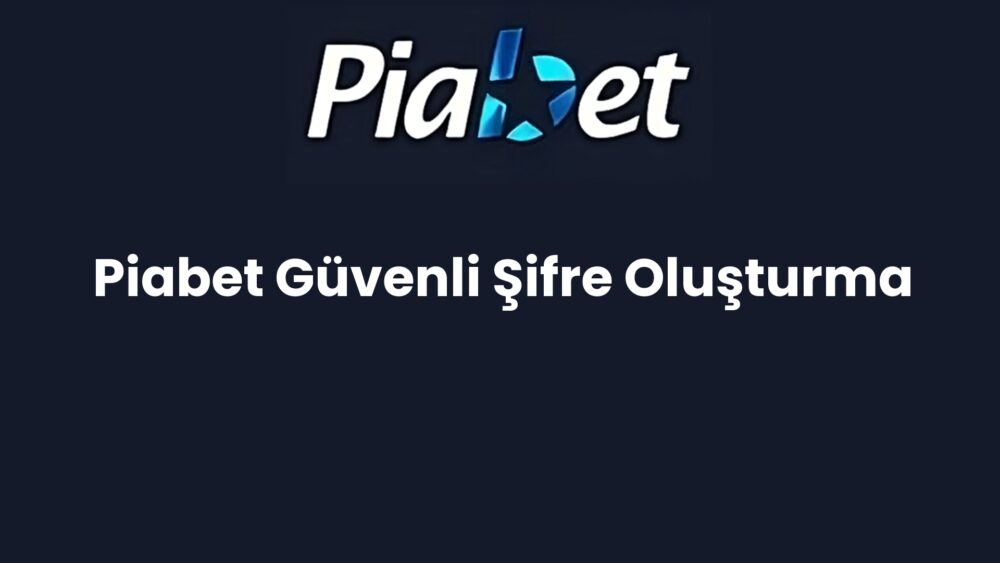 piabet guvenli sifre olusturma 535