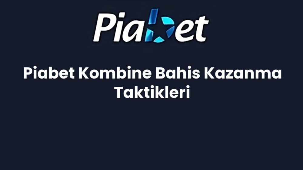 piabet kombine bahis kazanma taktikleri 573