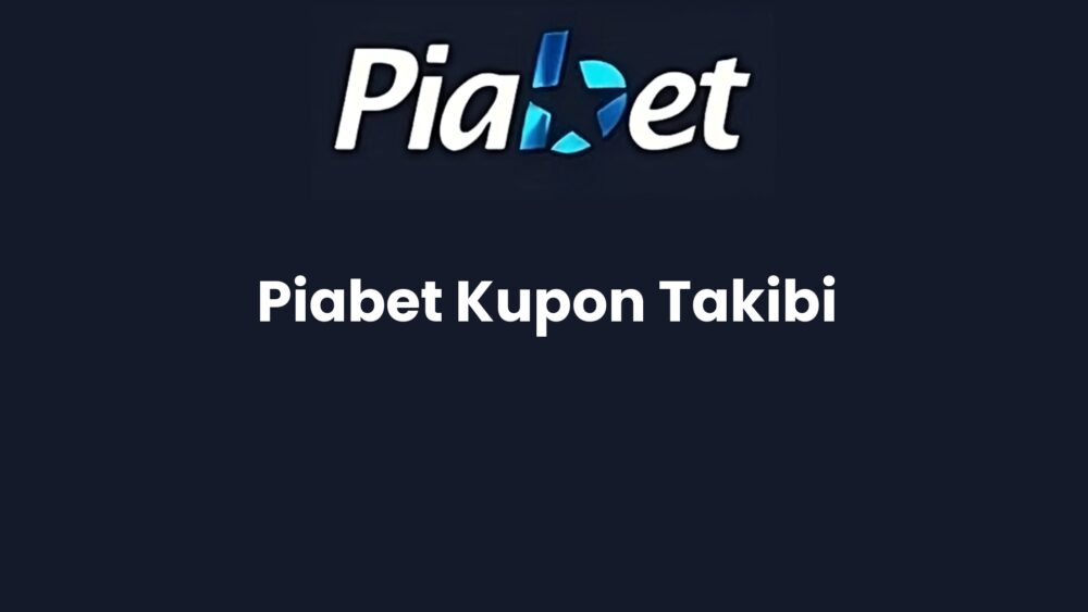 piabet kupon takibi 514