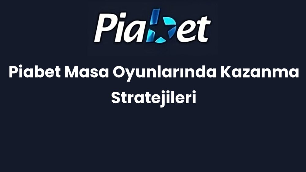 piabet masa oyunlarinda kazanma stratejileri 577