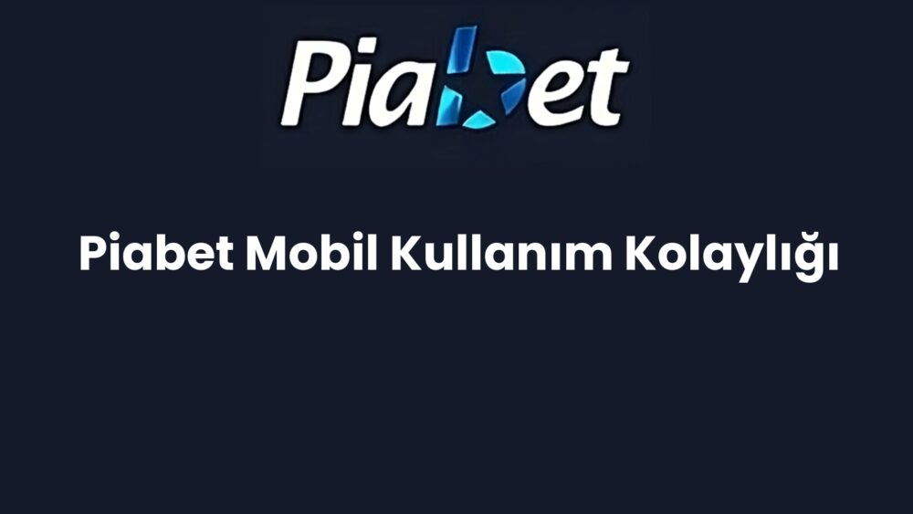 piabet mobil kullanim kolayligi 563