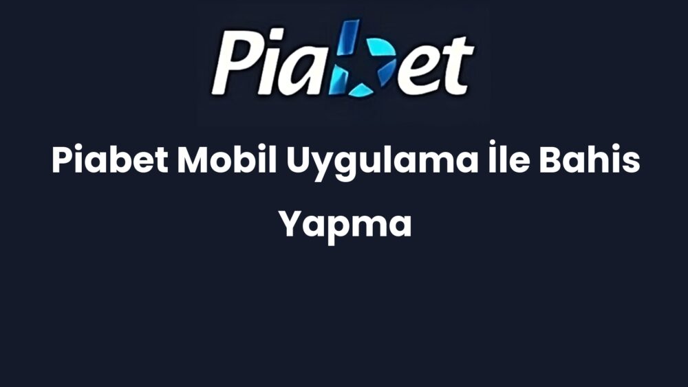 piabet mobil uygulama ile bahis yapma 678