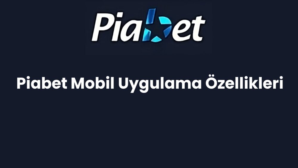 piabet mobil uygulama ozellikleri 521