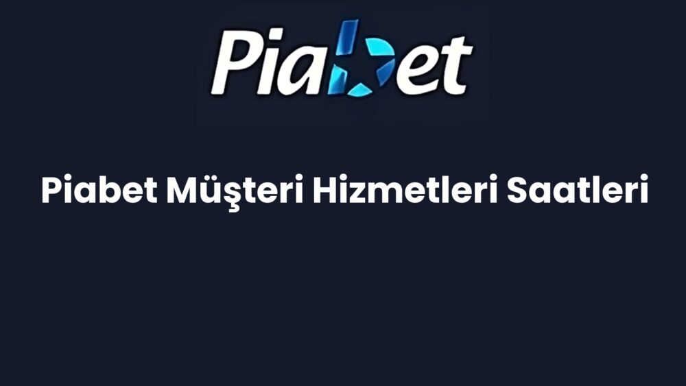 piabet musteri hizmetleri saatleri 534